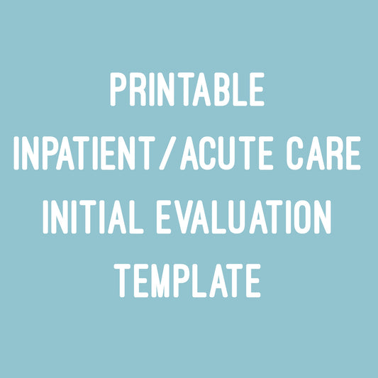 Inpatient/Acute Care Initial Evaluation Template - (PDF Download)